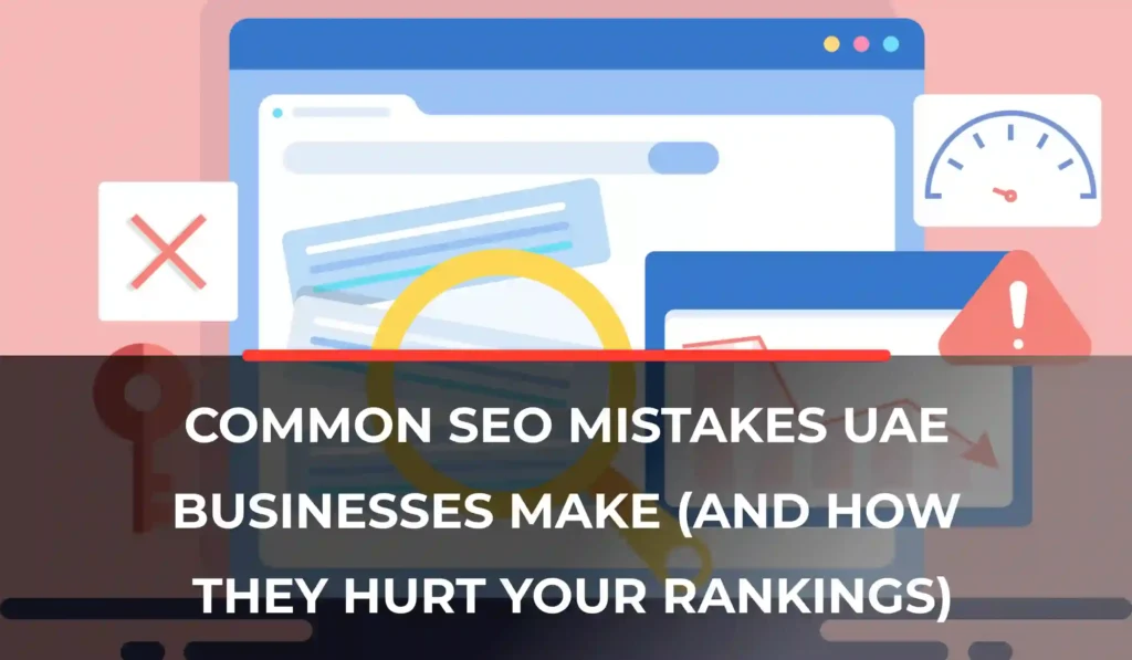 Common SEO Mistakes UAE Businesses Make (And How They Hurt Your Rankings)