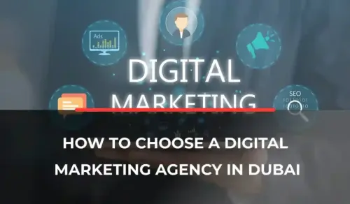 How to Choose a Digital Marketing Agency in Dubai