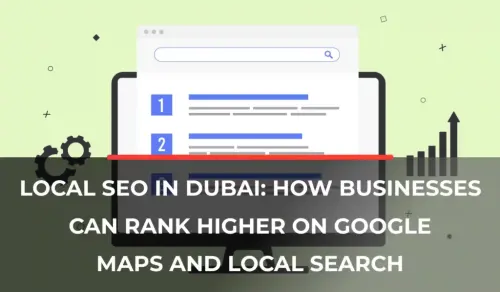 Local SEO in Dubai: How Businesses Can Rank Higher on Google Maps & Local Search
